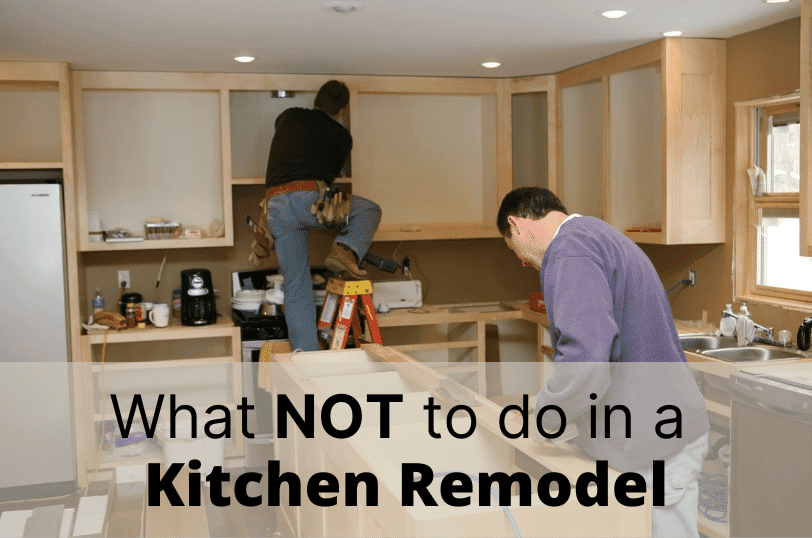 What-Not-to-Do-in-a-Kitchen-Remodel, Kitchen Remodeling, Kitchen Construction
