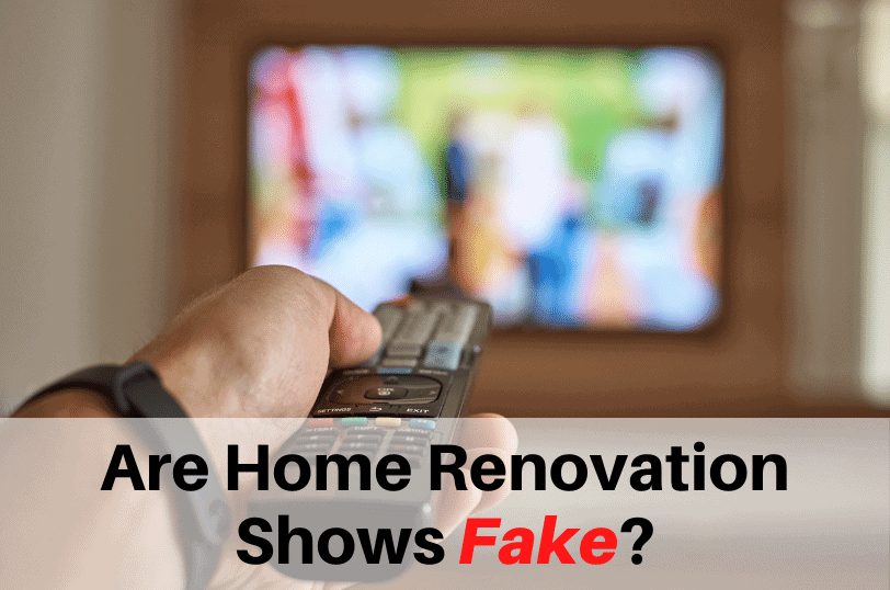 Are-Home-Renovation-Shows-Fake, Home Remodeling, Home Construction