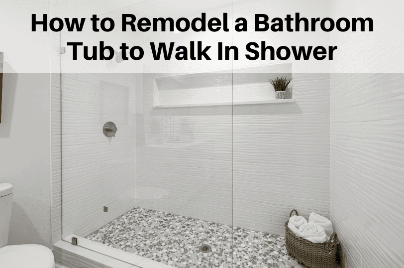 How to Remodel a Bathroom Tub to Walk In Shower