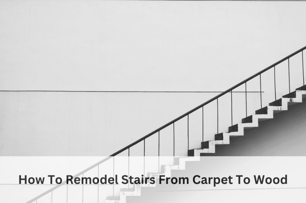 How To Remodel Stairs From Carpet To Wood