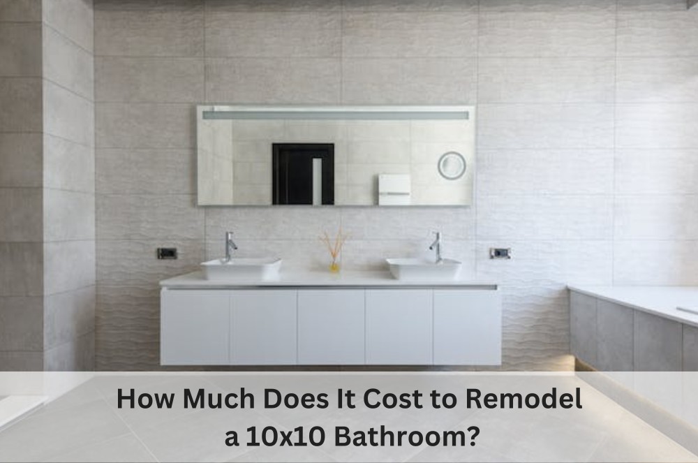 How Much Does It Cost to Remodel a 10x10 Bathroom?