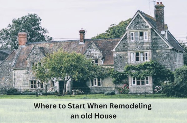 Where to Start When Remodeling an old House