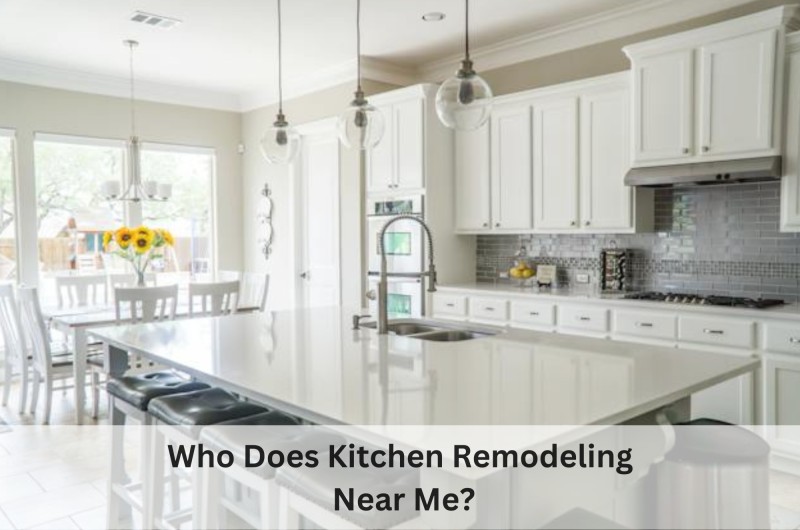 Who Does Kitchen Remodeling Near Me?